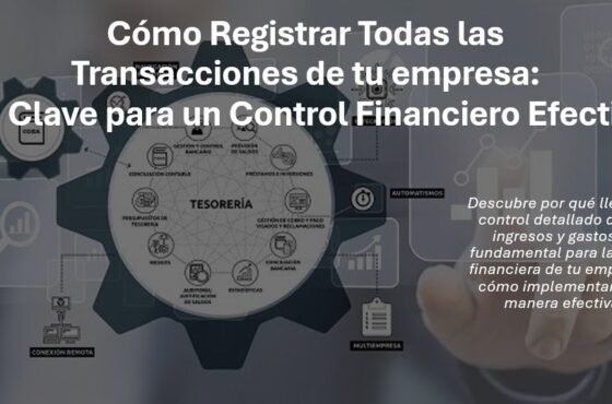 Cómo Registrar Todas las Transacciones de tu empresa: La Clave para un Control Financiero Efectivo