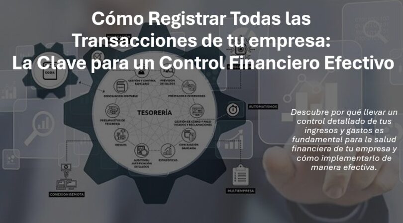 Cómo Registrar Todas las Transacciones de tu empresa: La Clave para un Control Financiero Efectivo