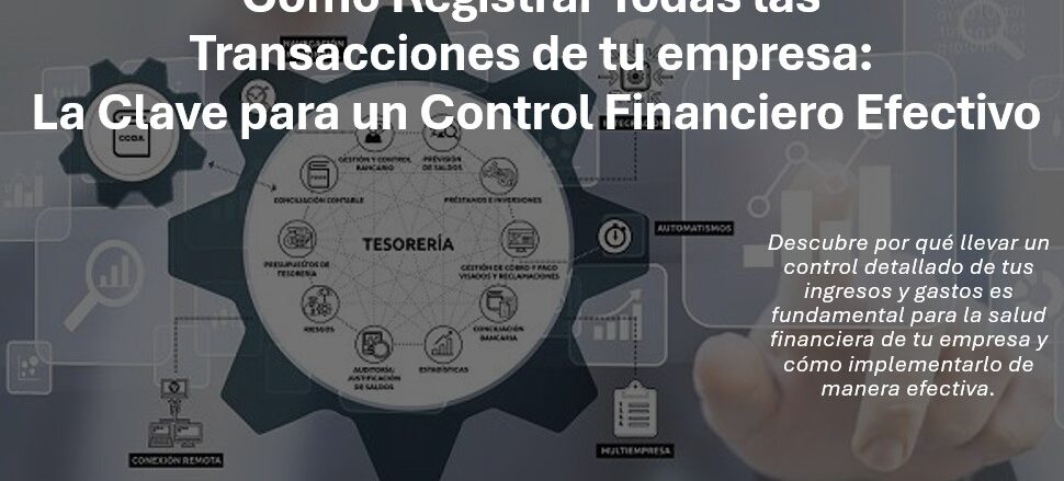 Cómo Registrar Todas las Transacciones de tu empresa: La Clave para un Control Financiero Efectivo